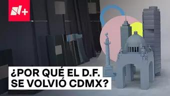 ¿Por Qué el DF se Volvió CDMX?