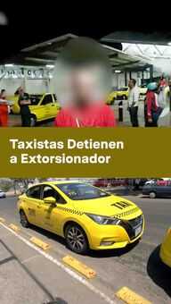 FOTO: Taxistas Detienen a Extorsionador