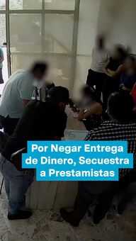 Foto: Por Negar Entrega de Dinero, Secuestra a Prestamistas