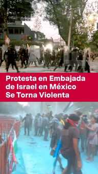 FOTO: Protesta en Embajada de Israel en México Se Torna Violenta