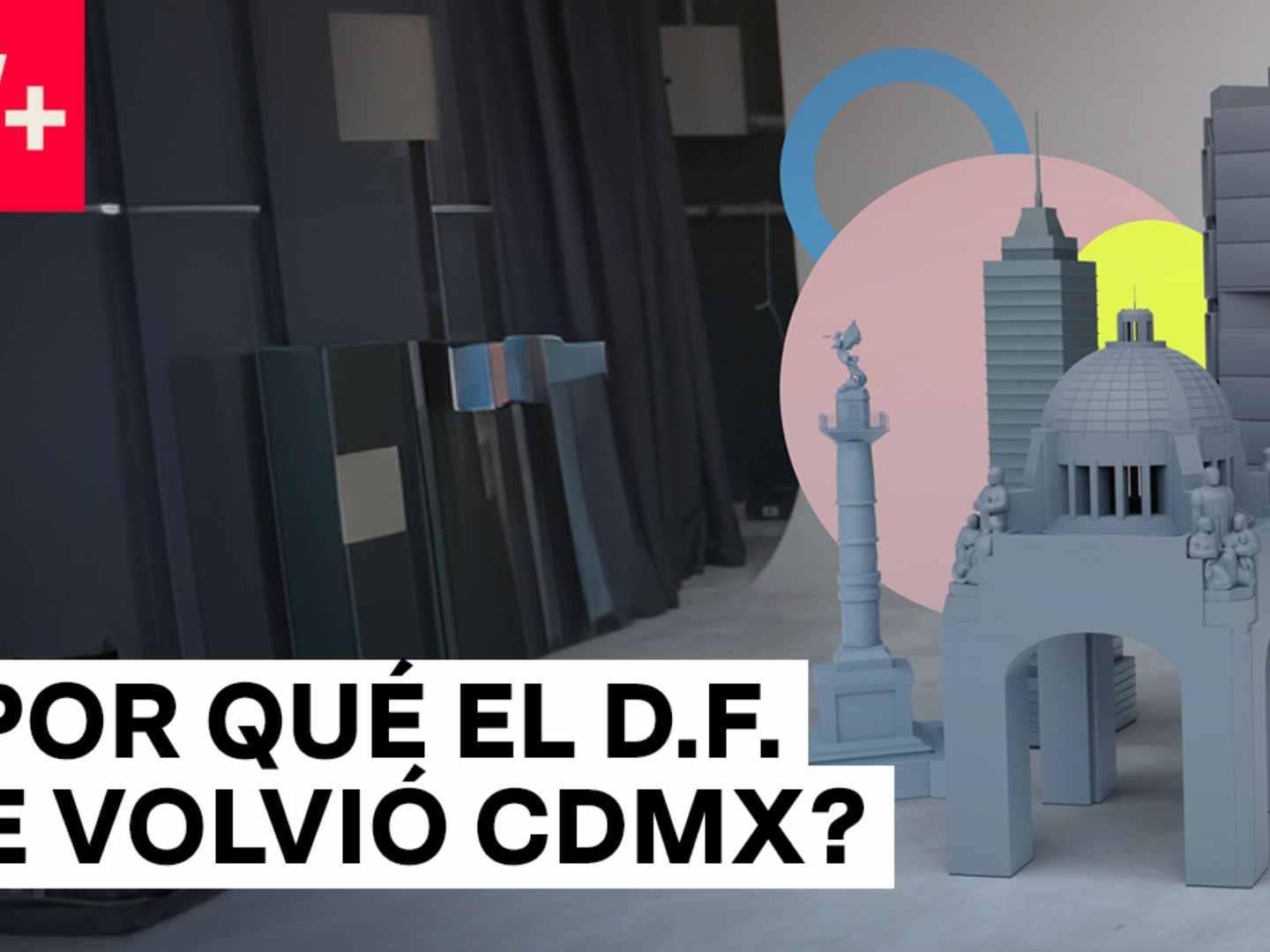 ¿Por Qué el DF se Volvió CDMX?
