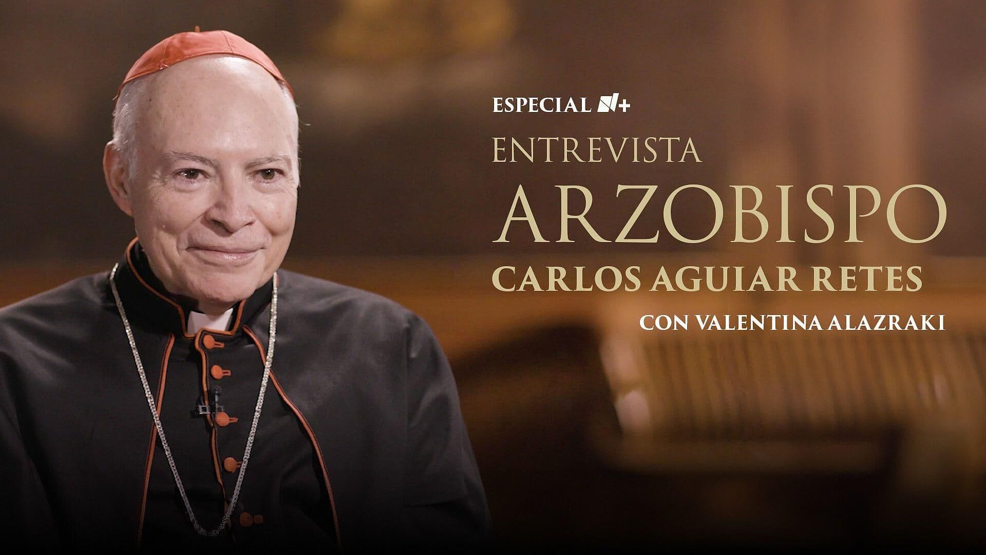 Especiales N+: Entrevista al Arzobispo Carlos Aguiar Retes