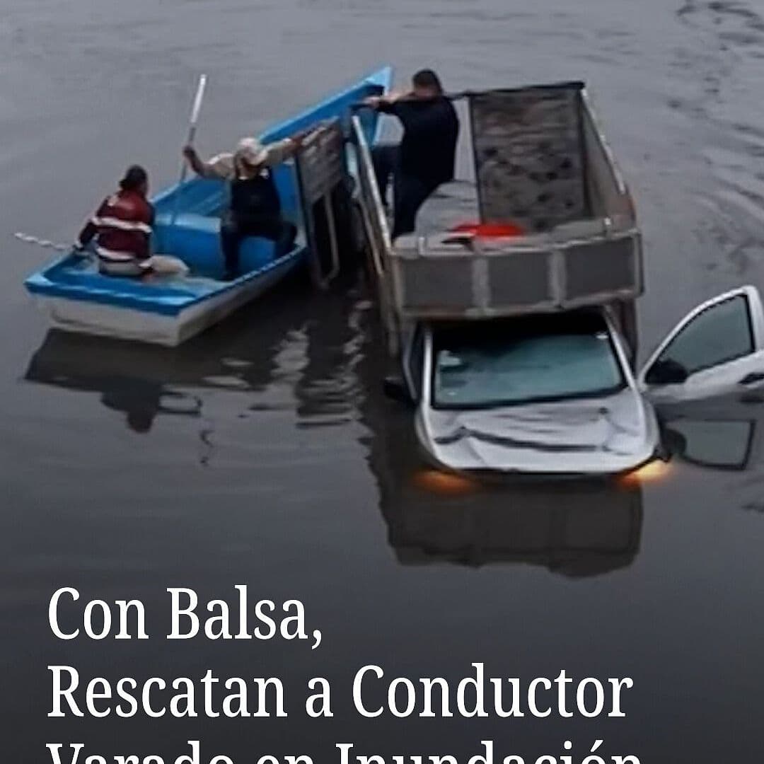Con Balsa, Rescatan a Conductor Varado en Inundación