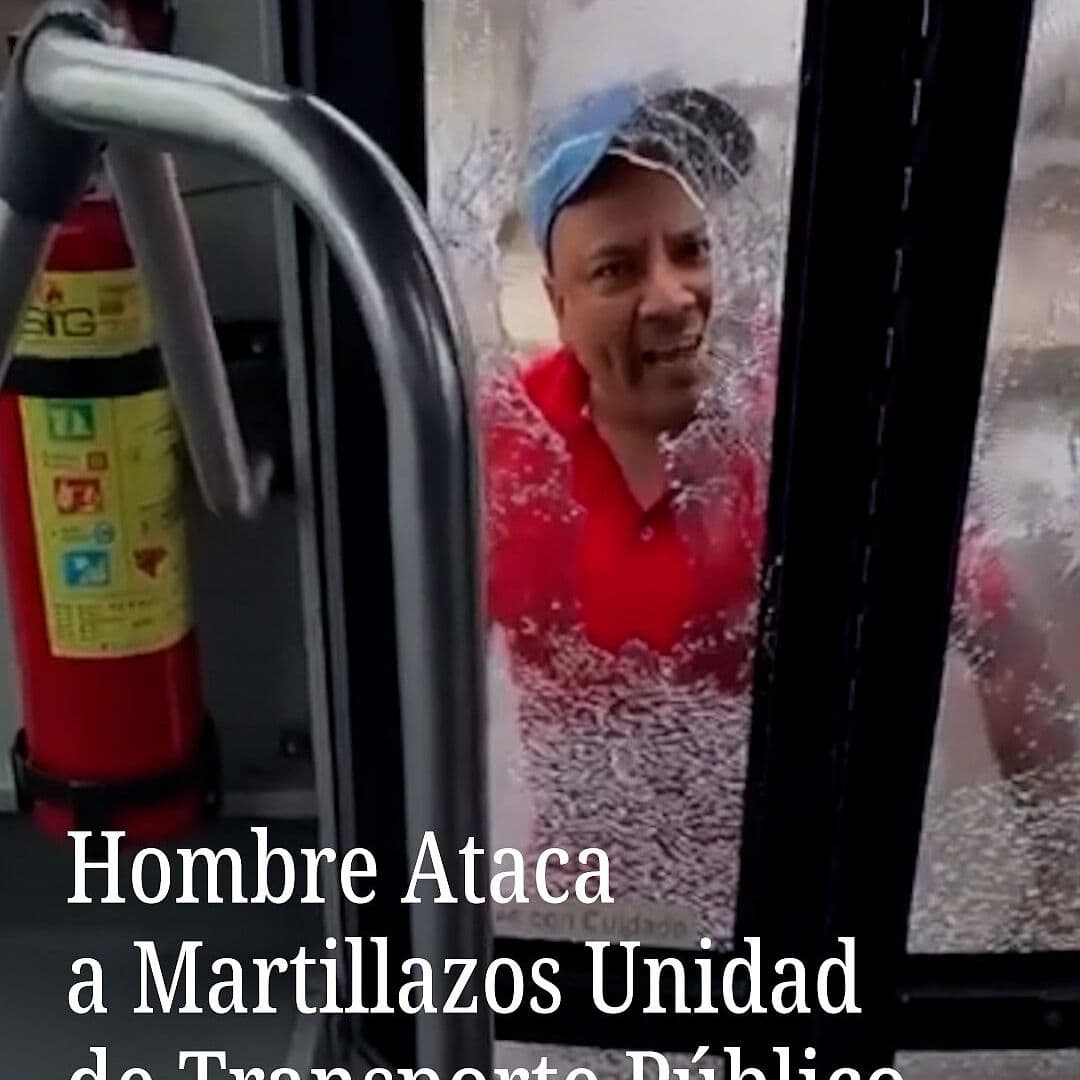 Hombre Ataca a Martillazos Unidad de Transporte Público