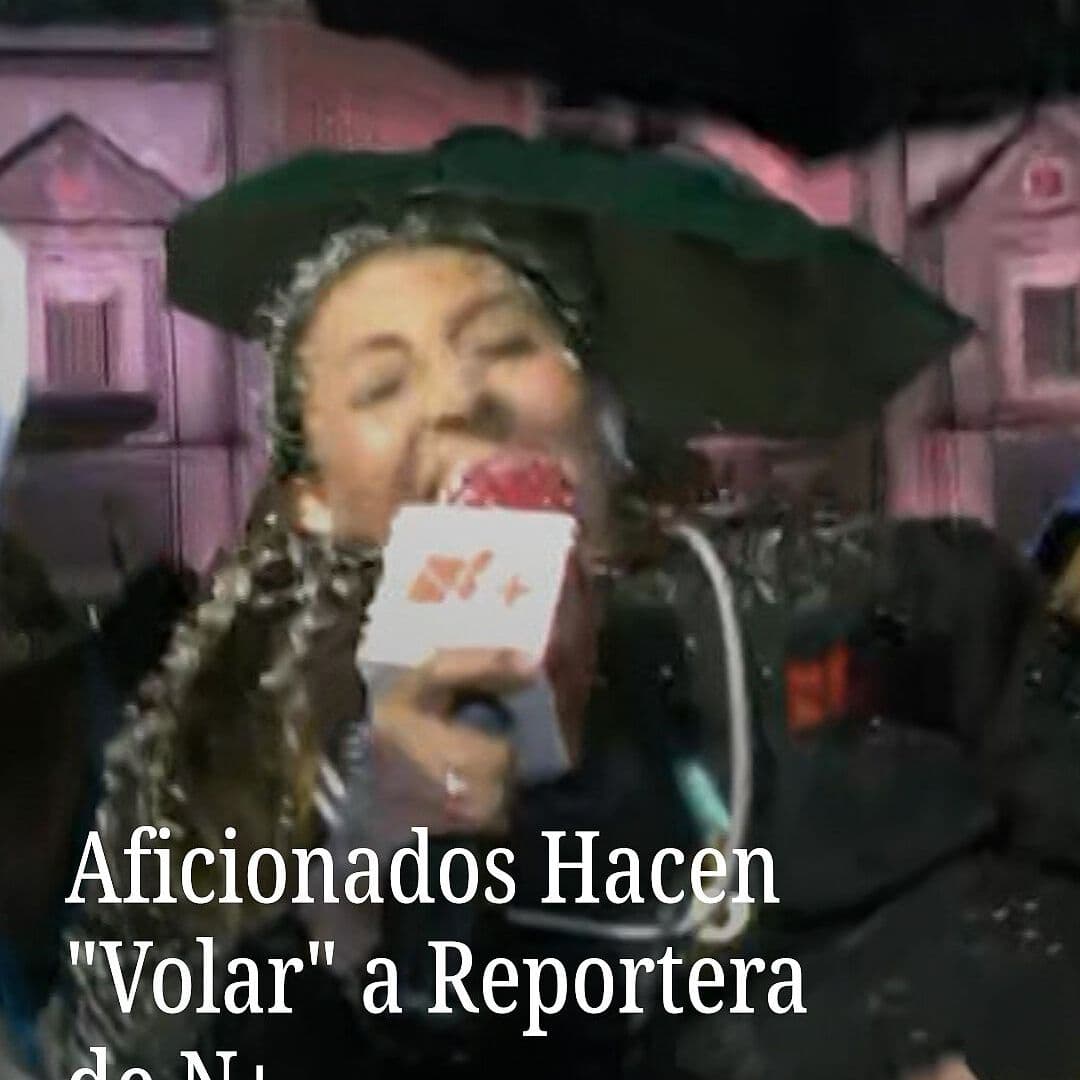 Aficionados Hacen Volar a Reportera de N+