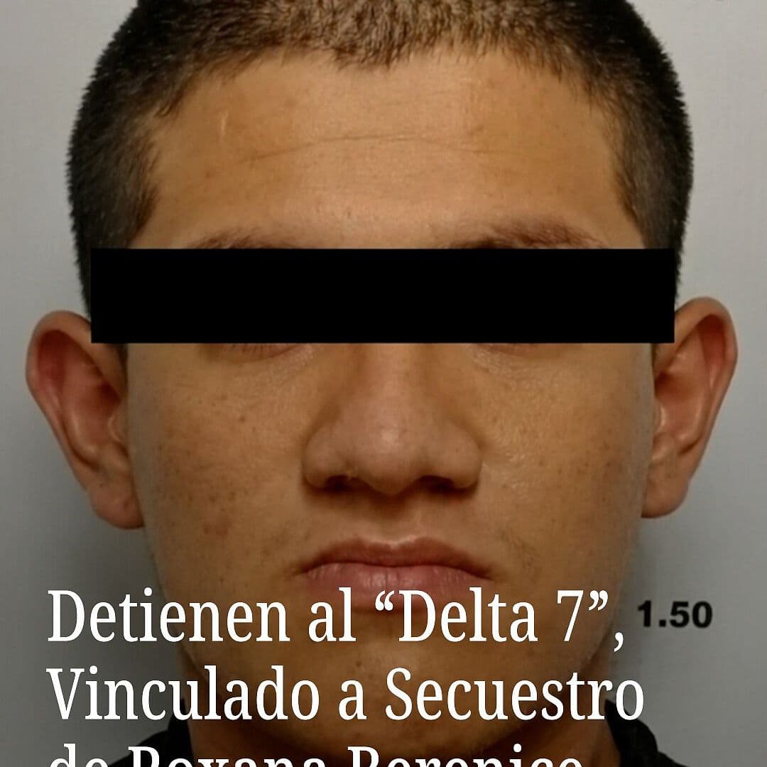 Detienen al “Delta 7” Vinculado a Secuestro de Roxana Berenice Guzmán