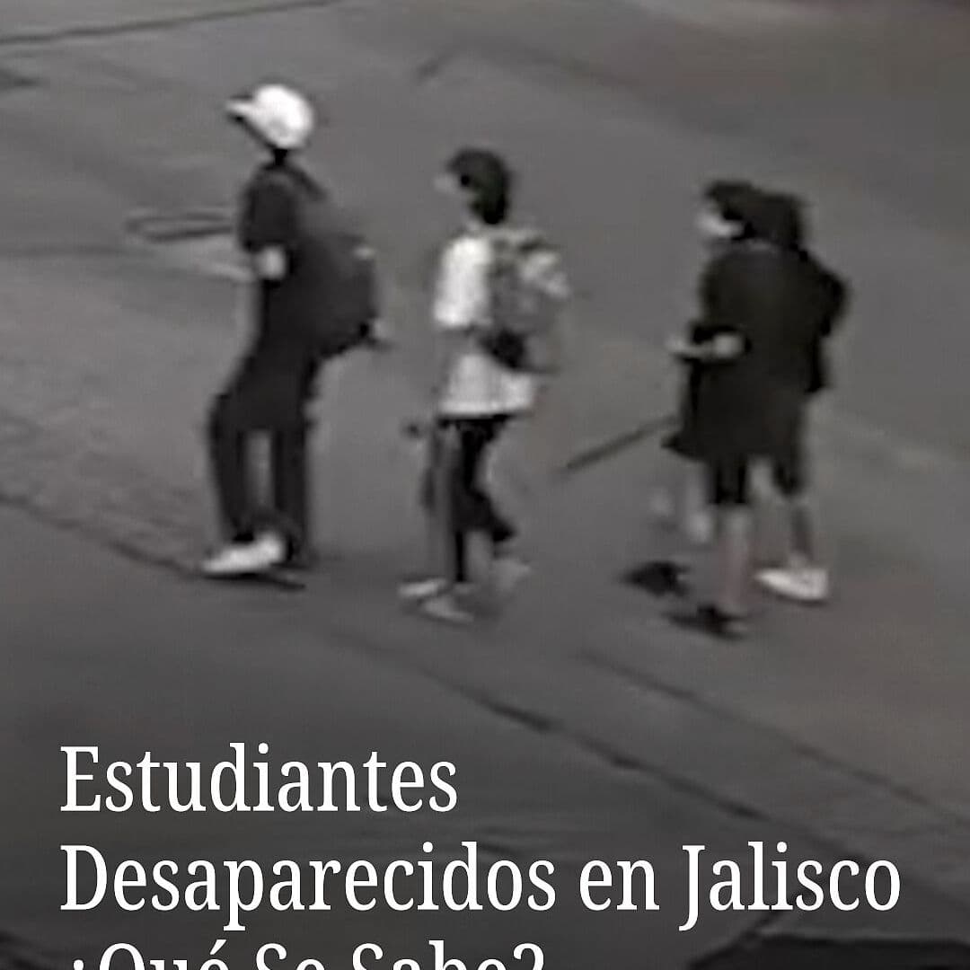 Estudiantes Desaparecidos en Jalisco, ¿Qué se sabe?