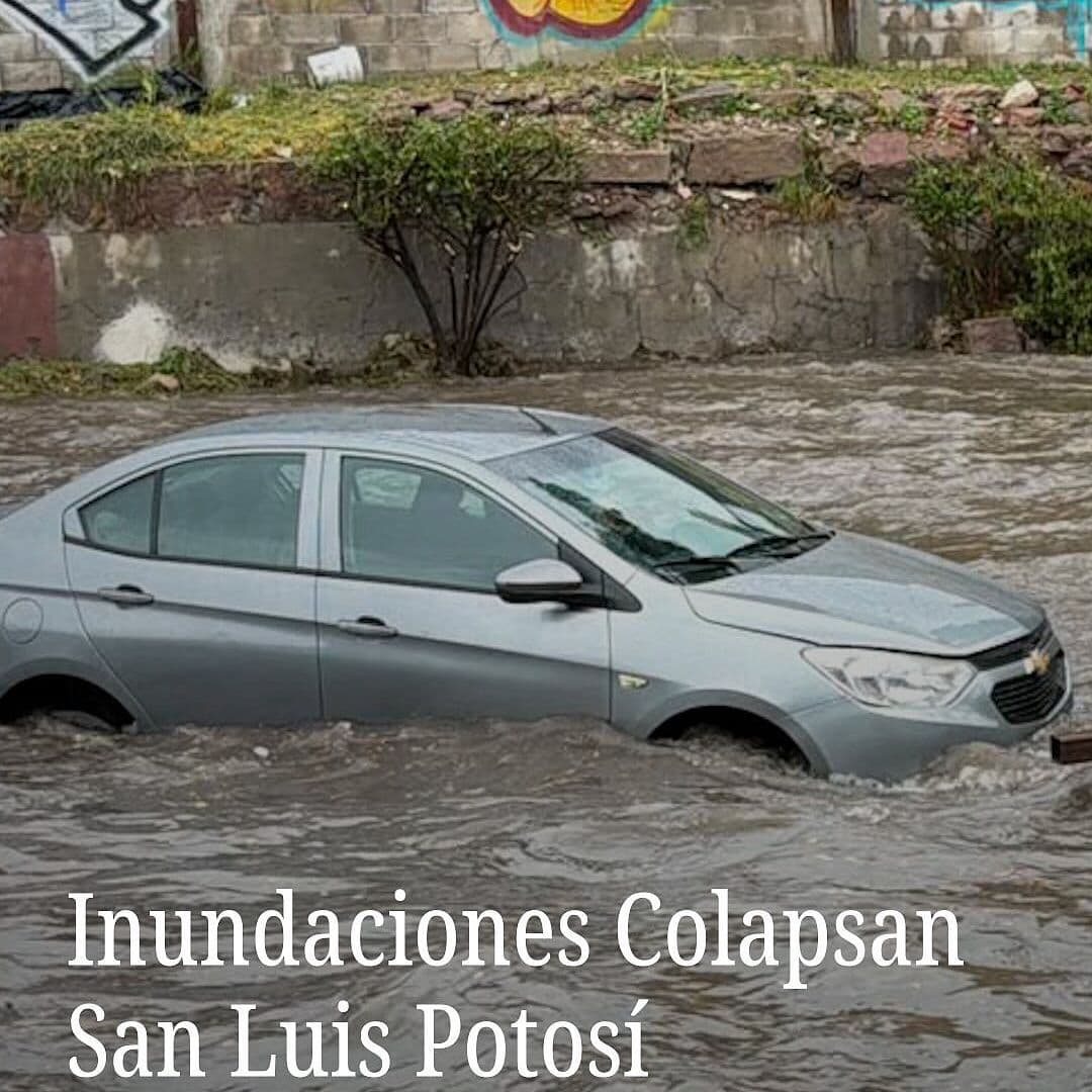 Inundaciones Colapsan San Luis Potosí