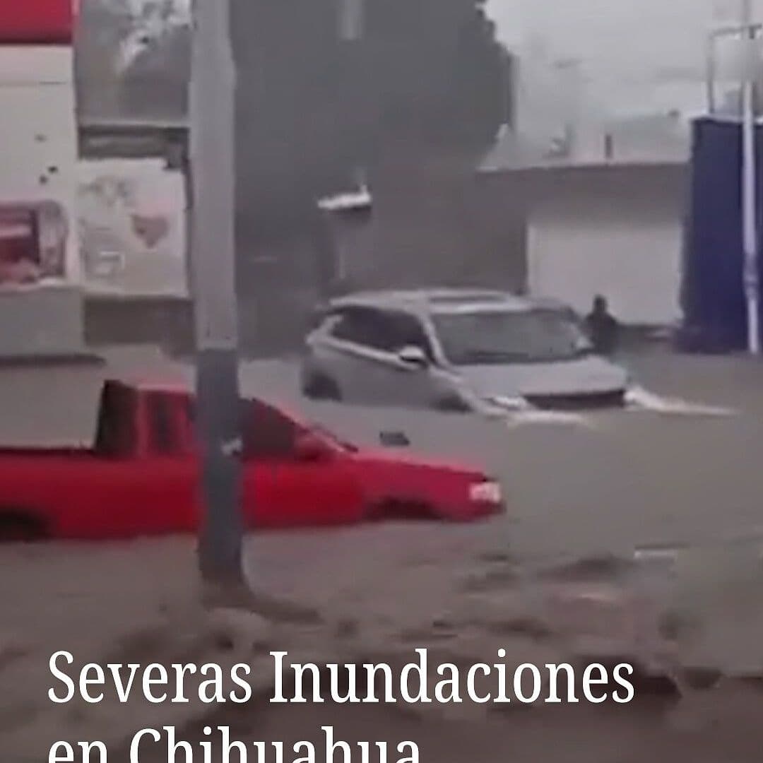 Severas Inundaciones en Chihuahua