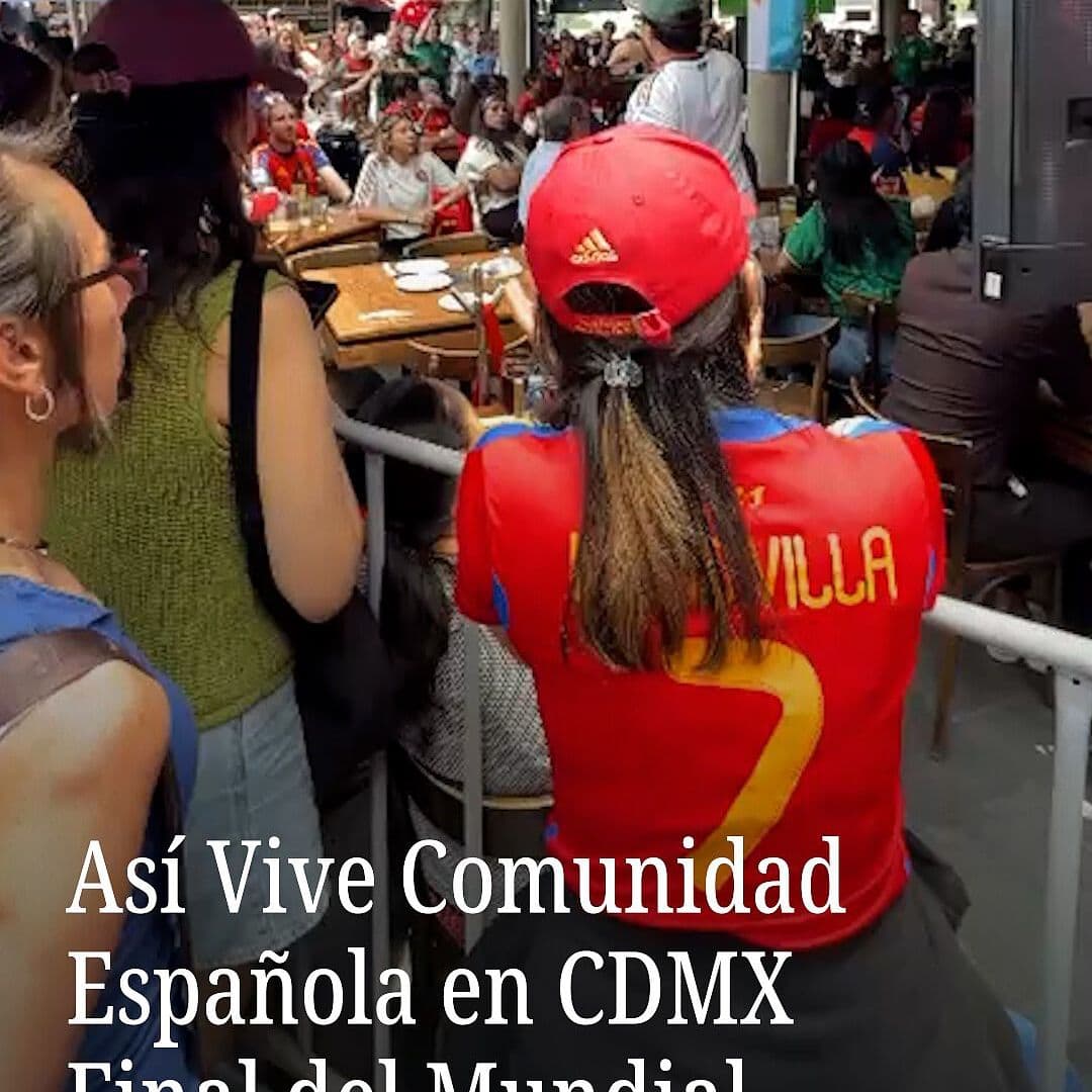 Así Vive Comunidad Española en CDMX Final del Mundial