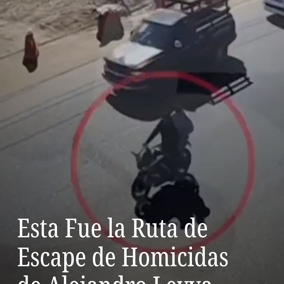 Esta Fue la Ruta de Escape de Homicidas de Alejandro Leyva