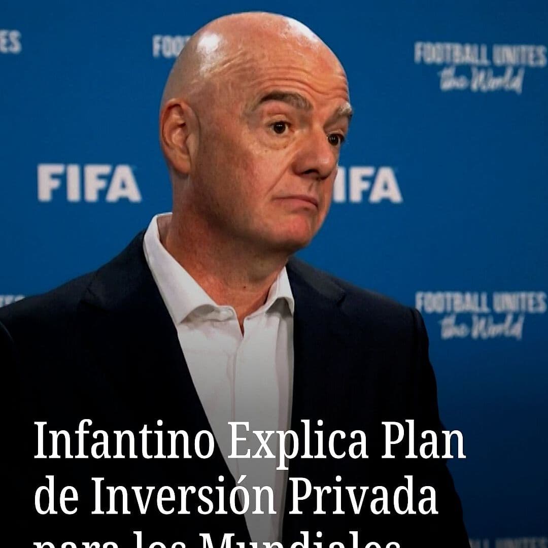 Infantino Explica Plan de Inversión Privada para los Mundiales