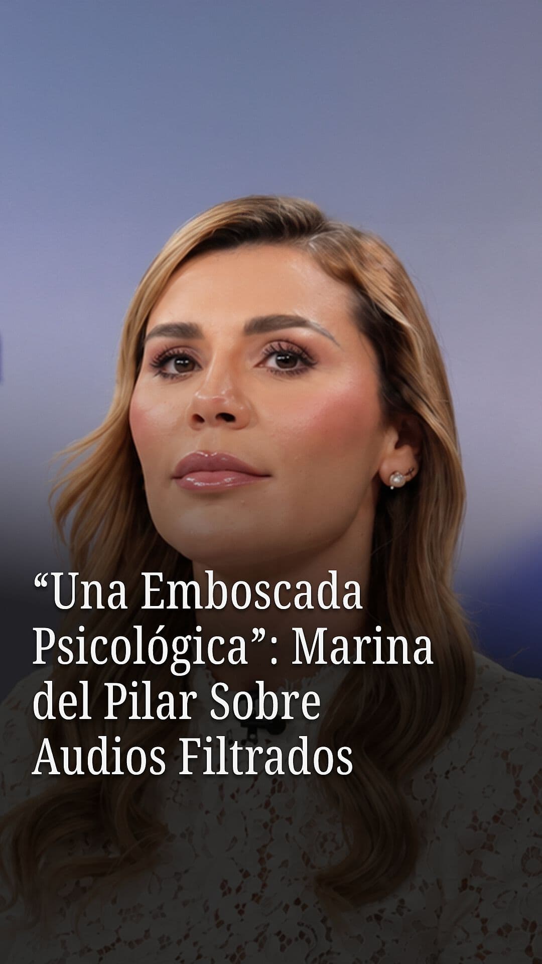 "Una Emboscada Psicológica": Marina del Pilar Sobre Audios Filtrados