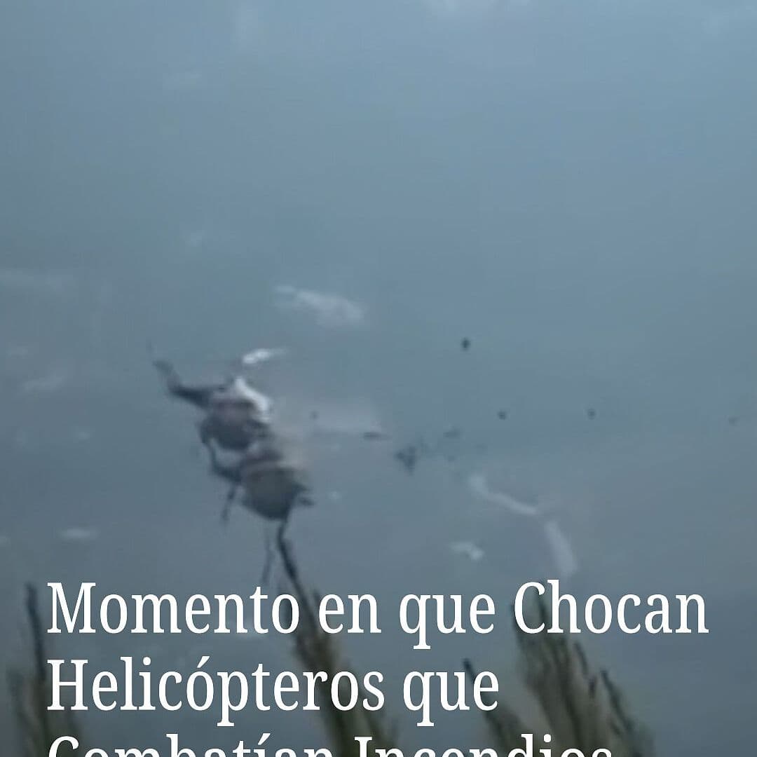 Momento en que Chocan Helicópteros que Combatían Incendios