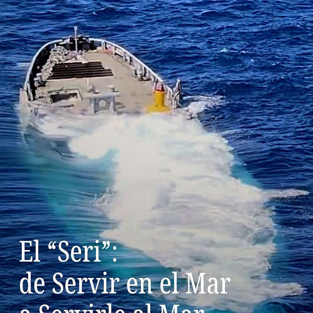 El “Seri”: de Servir en el Mar… a Servirle al Mar
