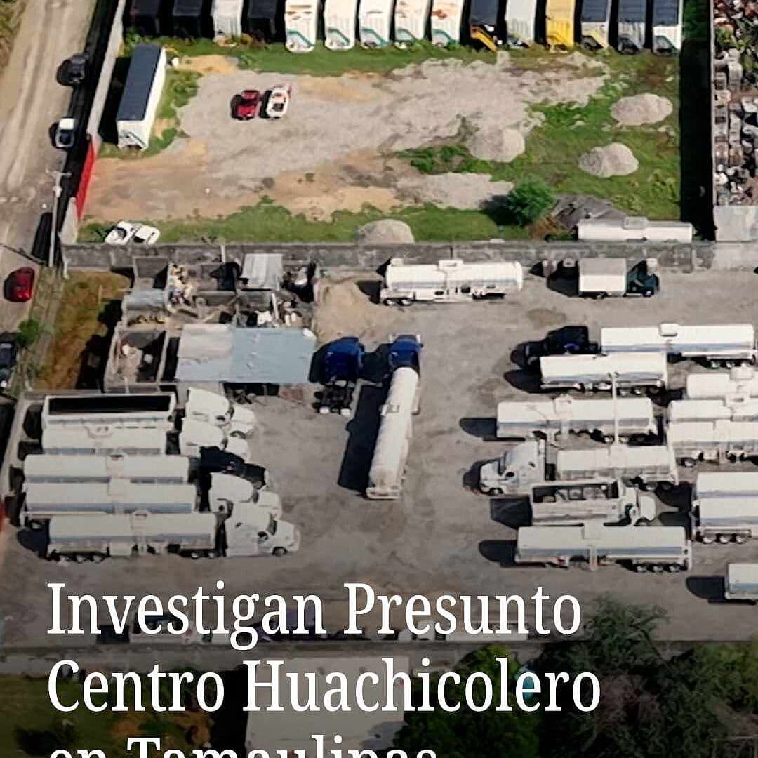 Investigan Presunto Centro Huachicolero en Tamaulipas