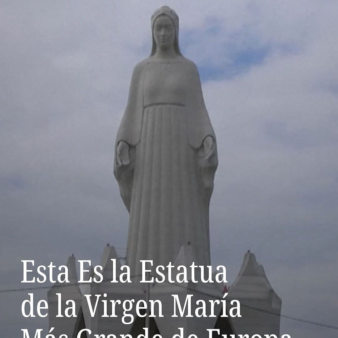 Esta es la Estatua de la Virgen María Más Grande de Europa