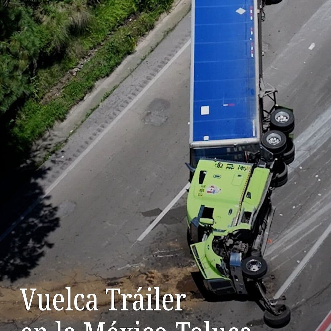Vuelca Tráiler en la México-Toluca