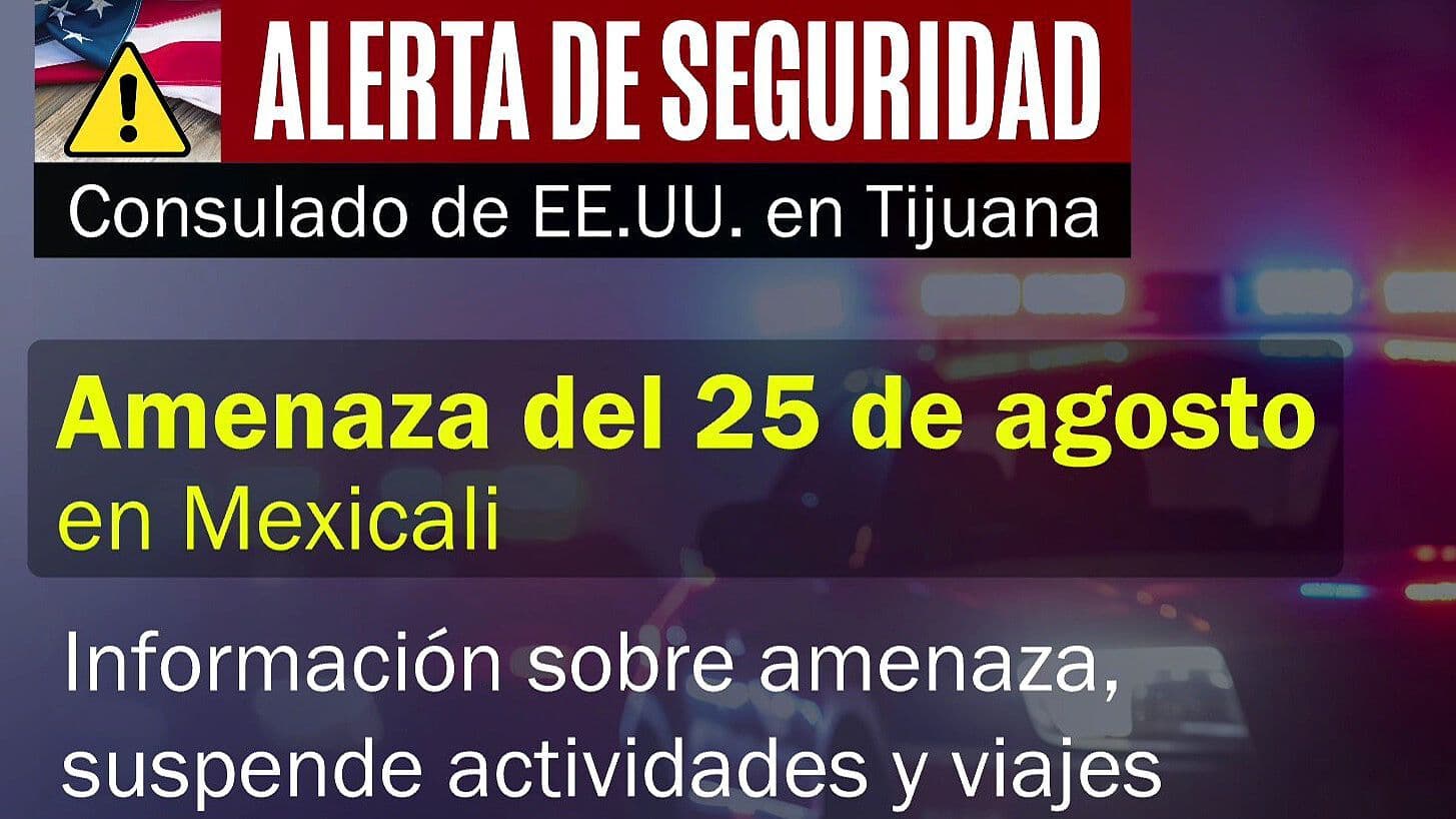 Consulado de EUA en Tijuana Emite Alerta de Seguridad para Mexicali por Amenaza