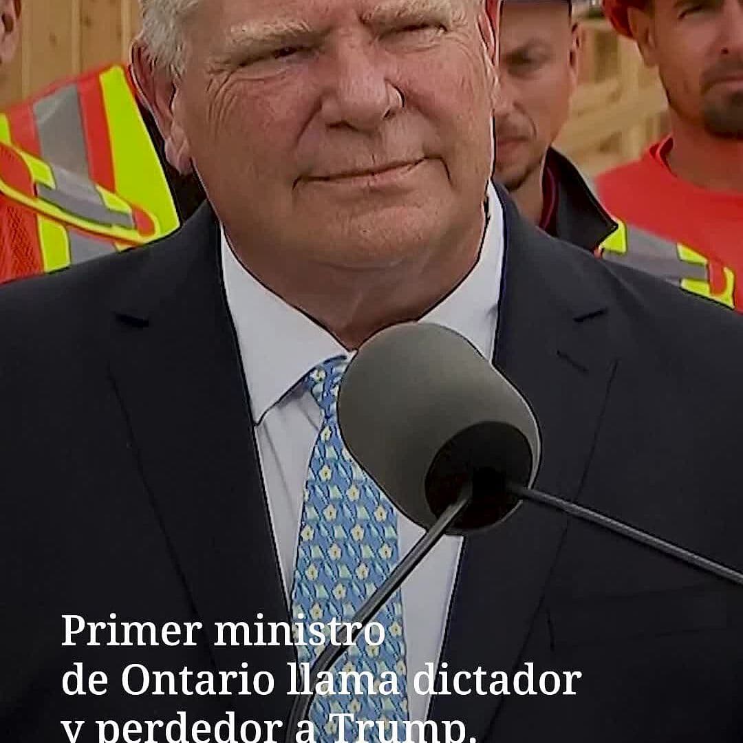 Primer Ministro de Ontario Llama Dictador a Trump