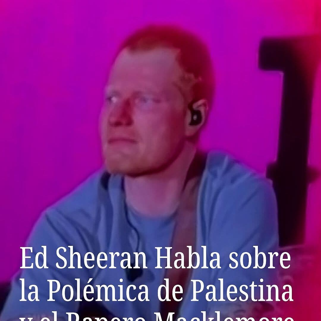 Sheeran habla Sobre la Guerra en Gaza