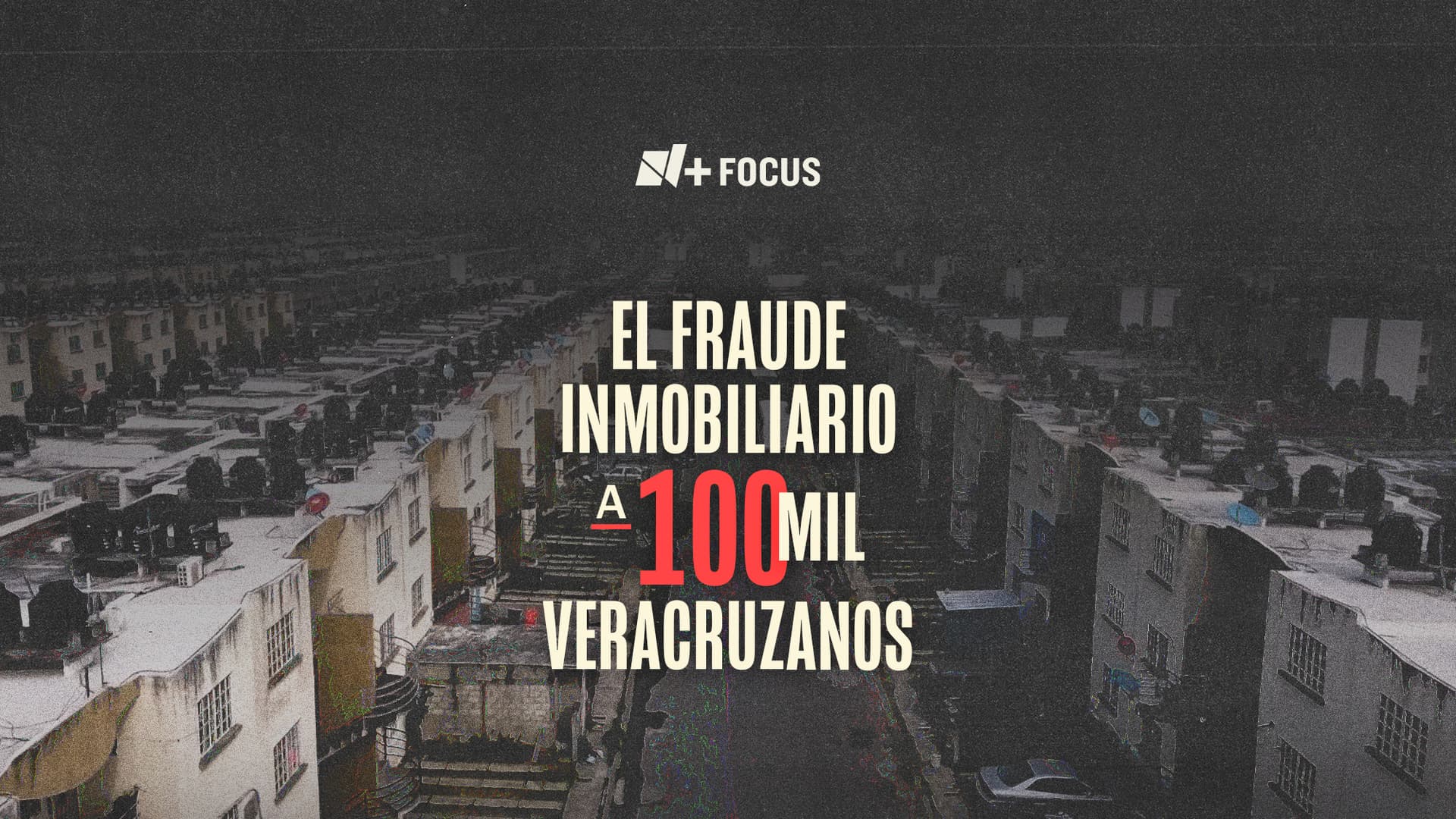 Sin Luz, Sin Agua, Sin Seguridad: El Fraude Inmobiliario a 100 mil Veracruzanos