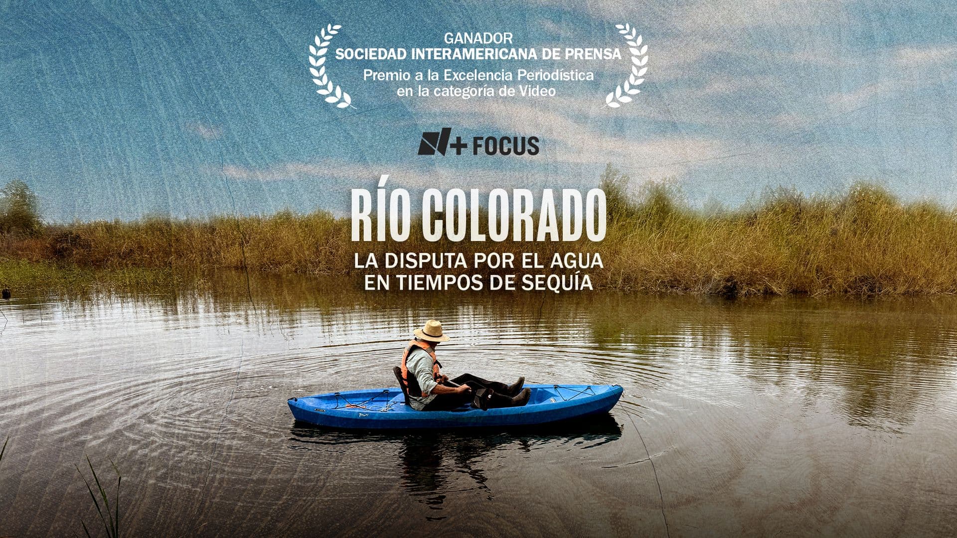 N+ Focus: Río Colorado: La Disputa por el Agua en Tiempos de Sequía