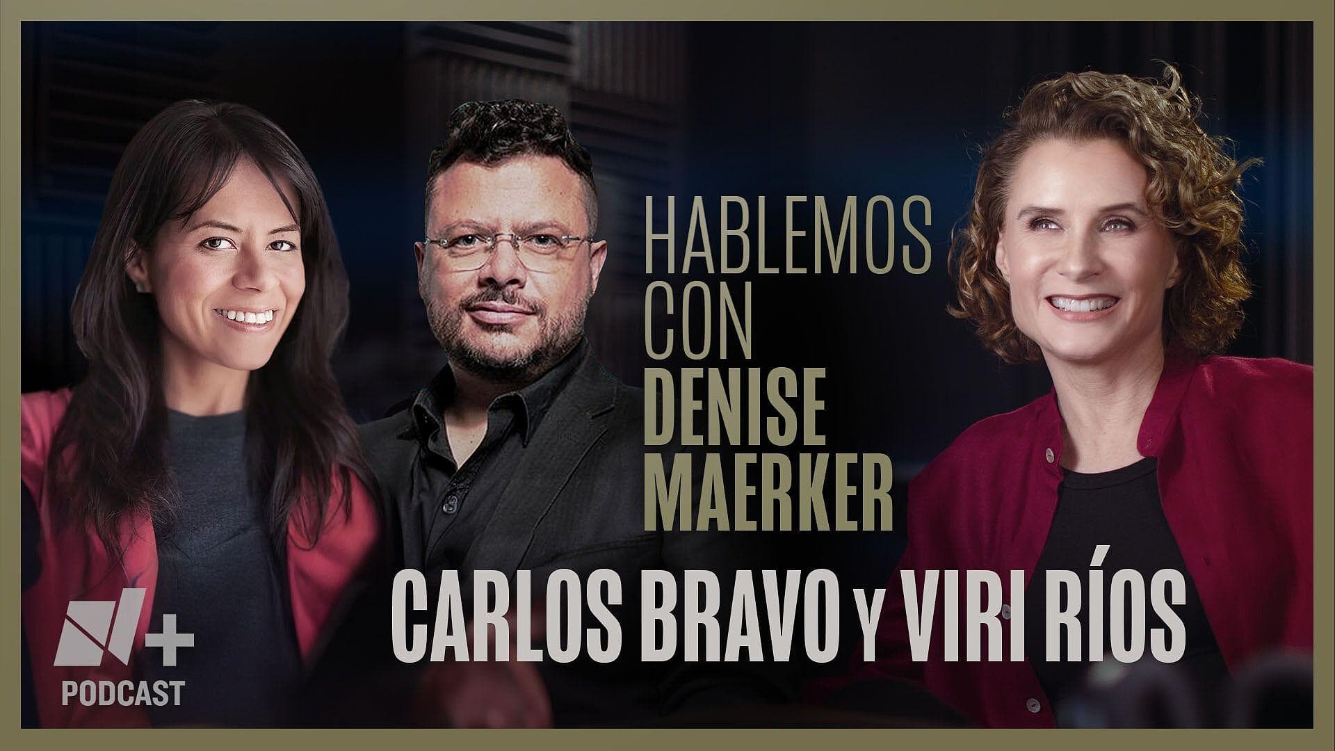 Hablemos con Denise Maerker: Viri Ríos y Carlos Bravo Regidor