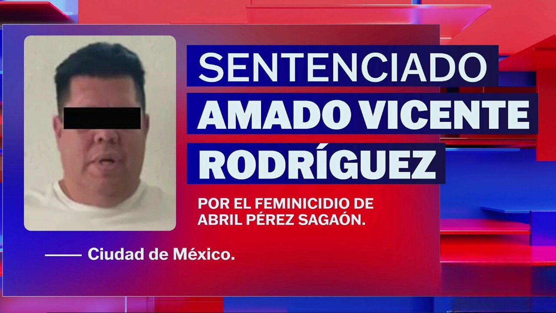 Declaran Culpable a "El Amado" por el Feminicidio de Abril Pérez Sagaón