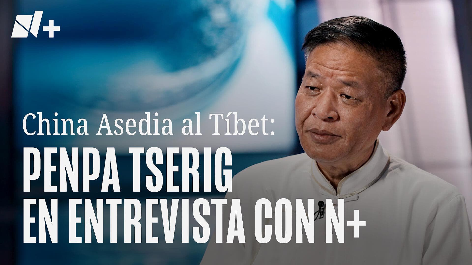 ¿Qué Pasa en el Tíbet? Penpa Tsering, Líder en el Exilio, lo Explica en Exclusiva para N+