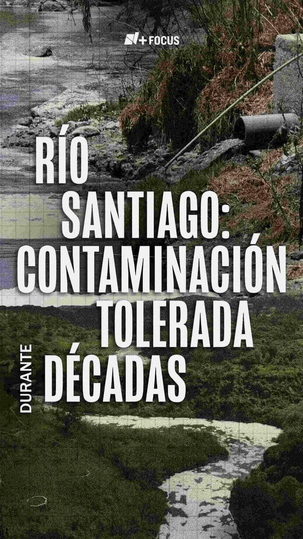 Río Santiago: Contaminación Tolerada Durante Décadas