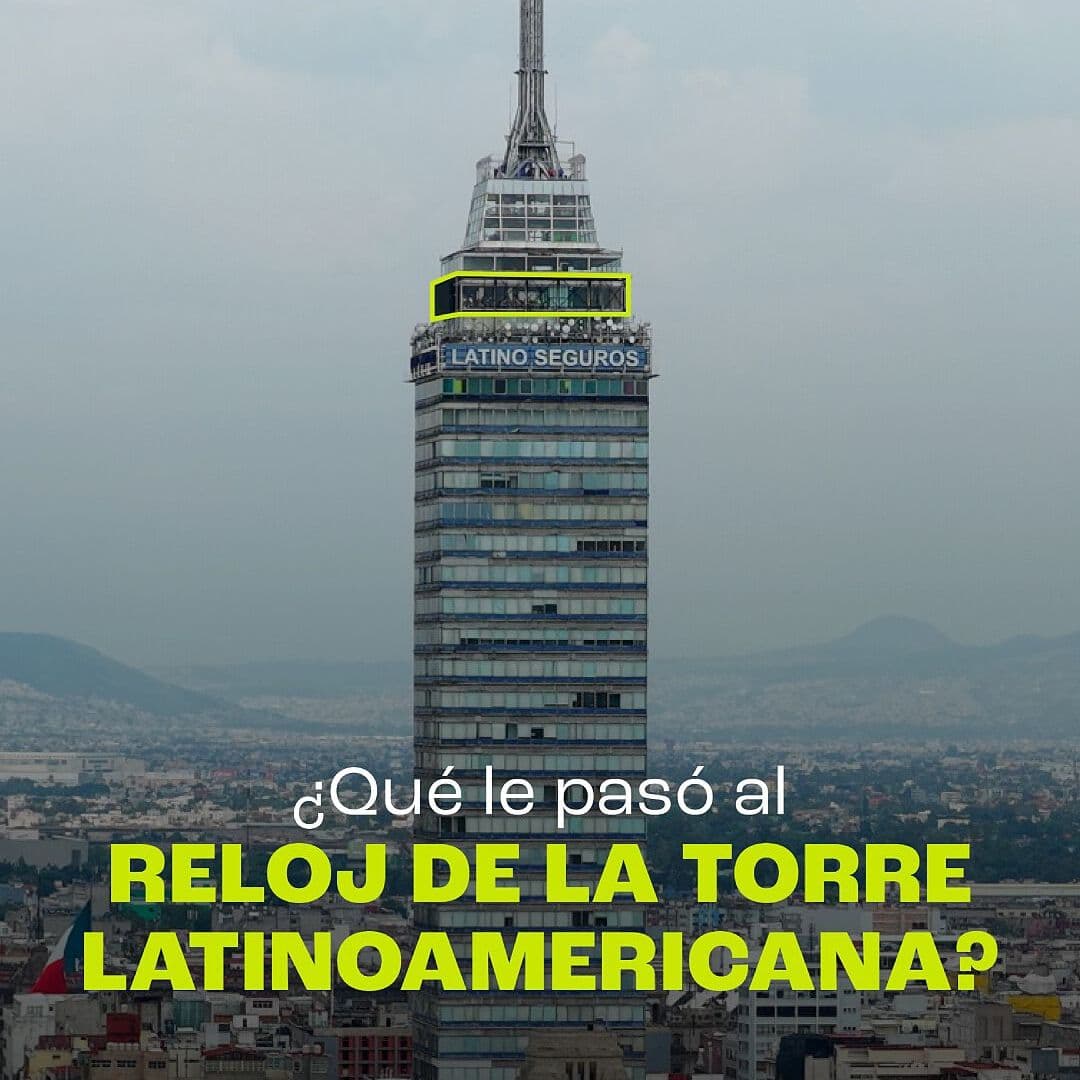 ¿Qué le Pasó al Reloj de la Torre Latinoamericana?