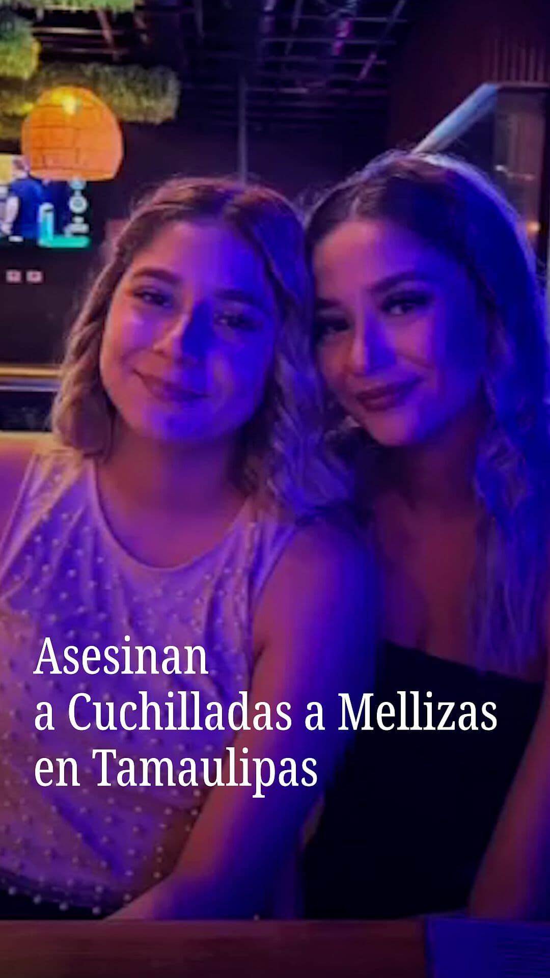 Asesinan a Cuchilladas a Mellizas en Tamaulipas