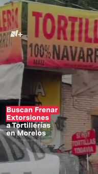 Buscan Frenar Extorsiones a Tortillerías en Morelos