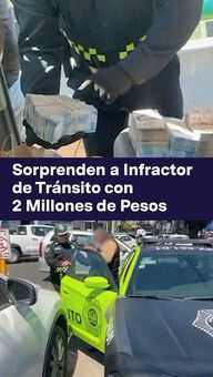 FOTO: Sorprenden a Infractor de Tránsito con 2 Millones de Pesos