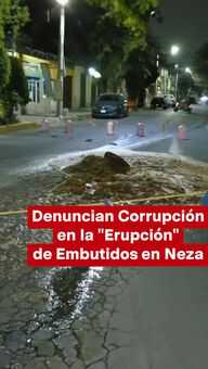 Denuncian Corrupción en la "Erupción" de Embutidos en Neza